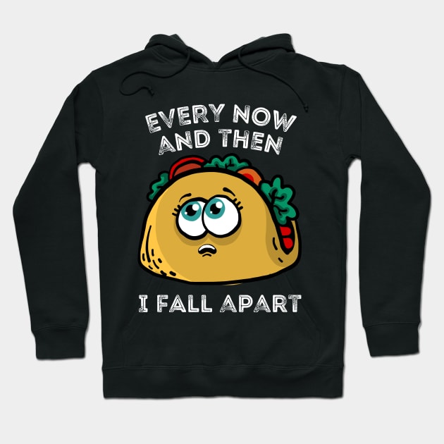 Every now and then I fall apart cute taco Hoodie by Teewyld